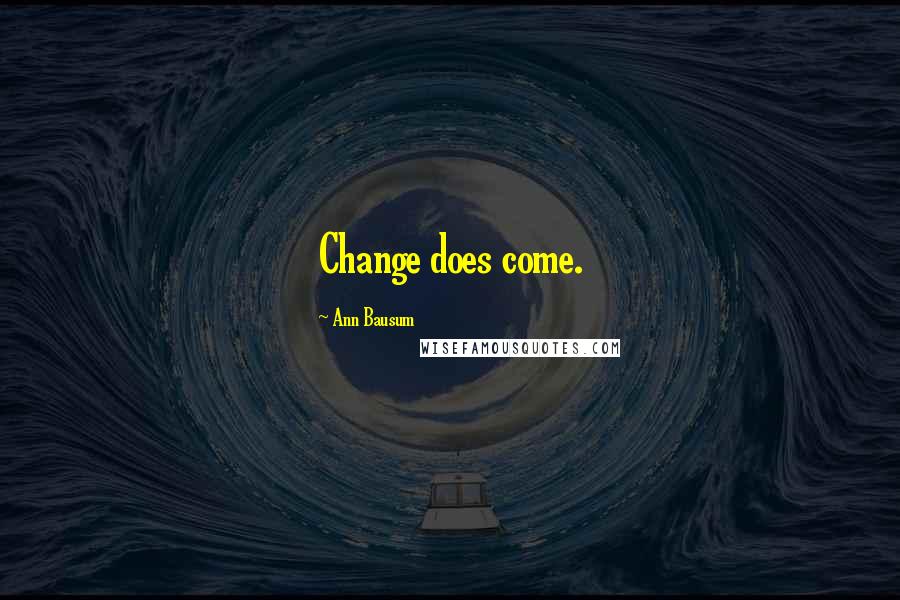 Ann Bausum Quotes: Change does come.