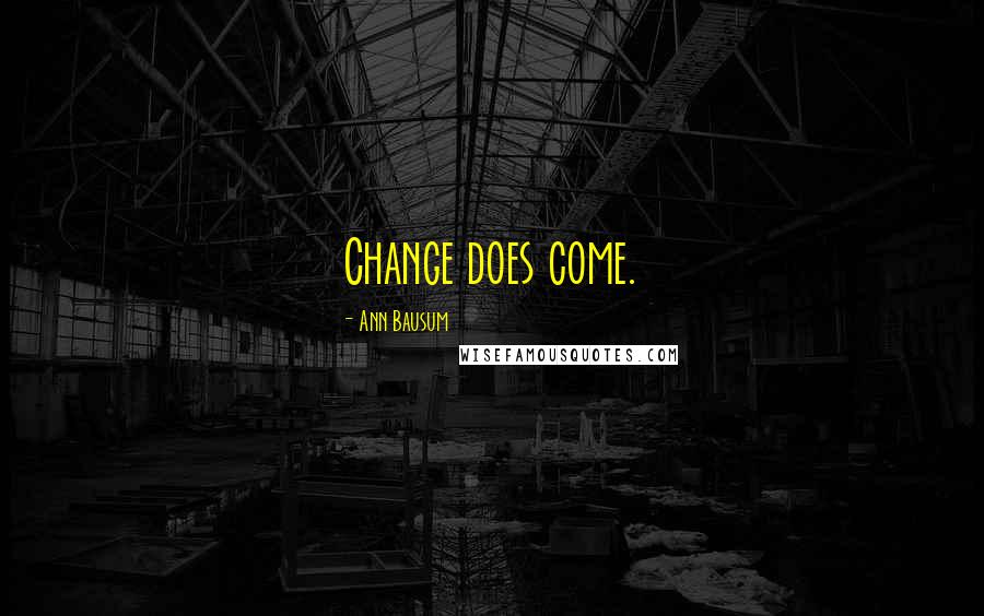 Ann Bausum Quotes: Change does come.