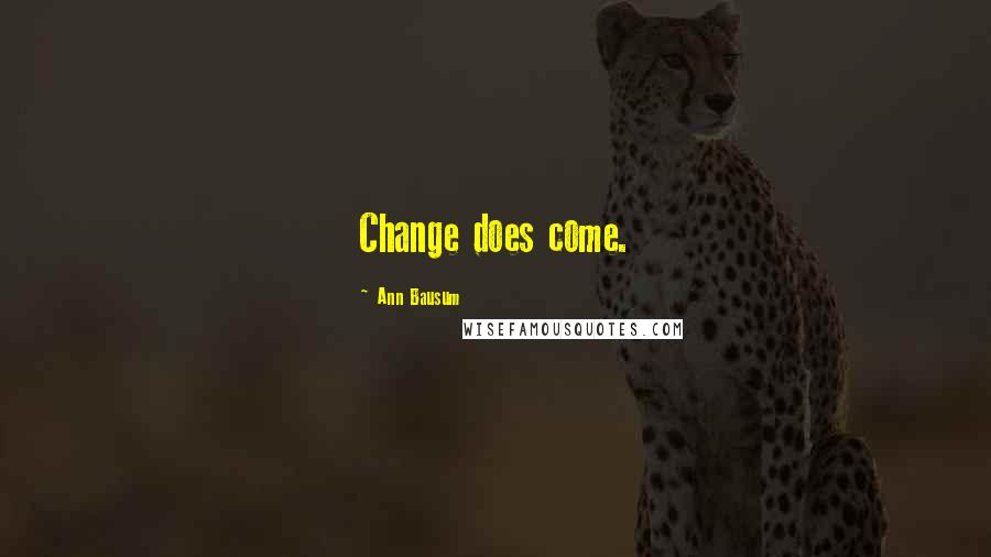 Ann Bausum Quotes: Change does come.