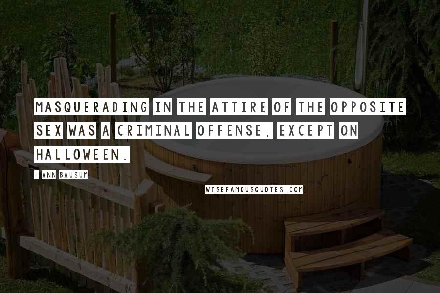 Ann Bausum Quotes: Masquerading in the attire of the opposite sex was a criminal offense, except on Halloween.