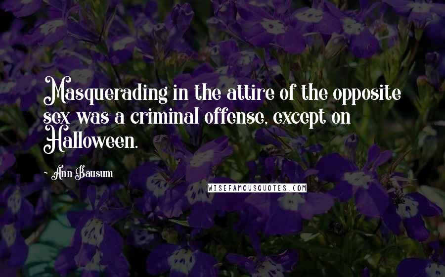 Ann Bausum Quotes: Masquerading in the attire of the opposite sex was a criminal offense, except on Halloween.