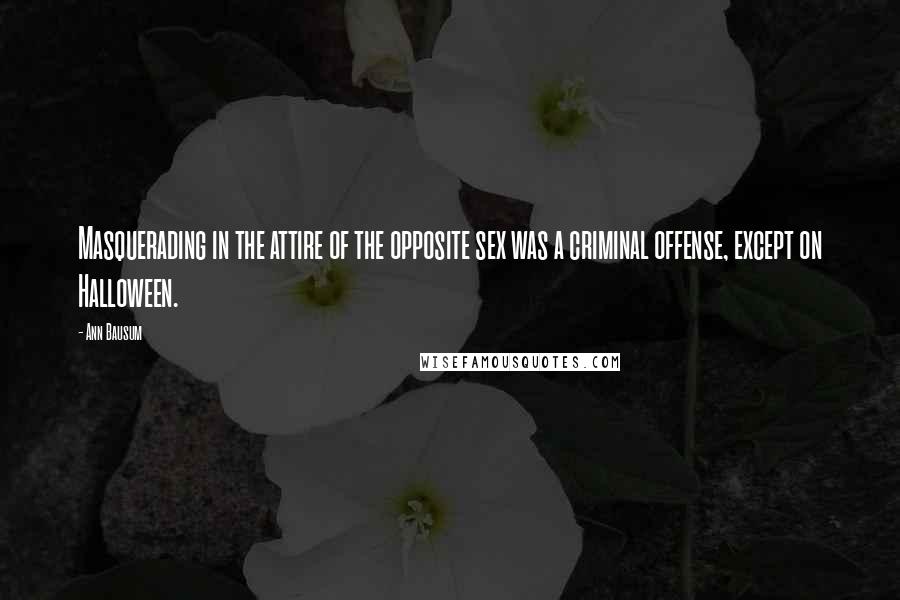 Ann Bausum Quotes: Masquerading in the attire of the opposite sex was a criminal offense, except on Halloween.