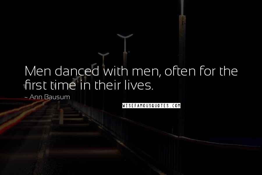 Ann Bausum Quotes: Men danced with men, often for the first time in their lives.