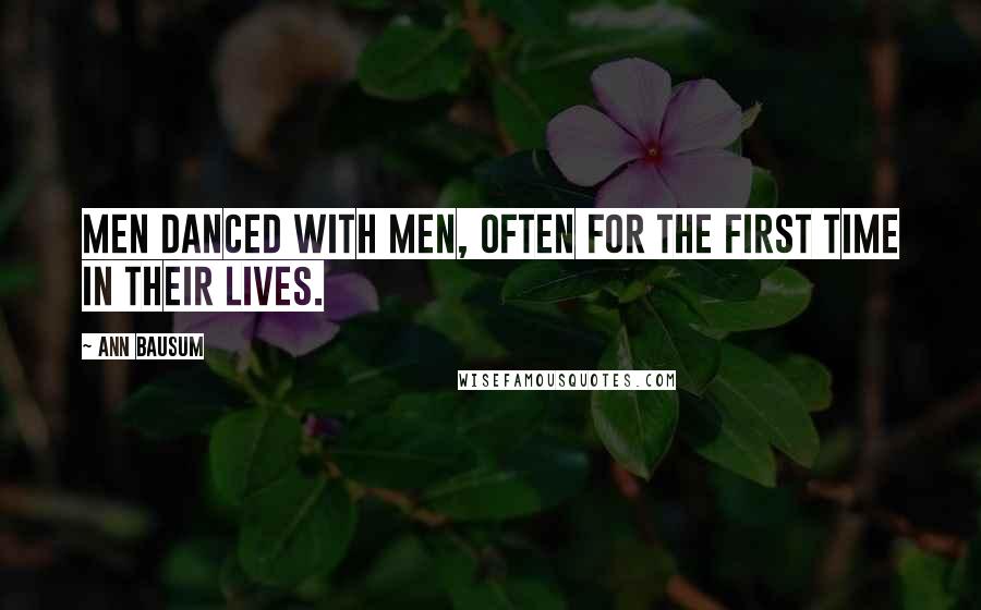 Ann Bausum Quotes: Men danced with men, often for the first time in their lives.