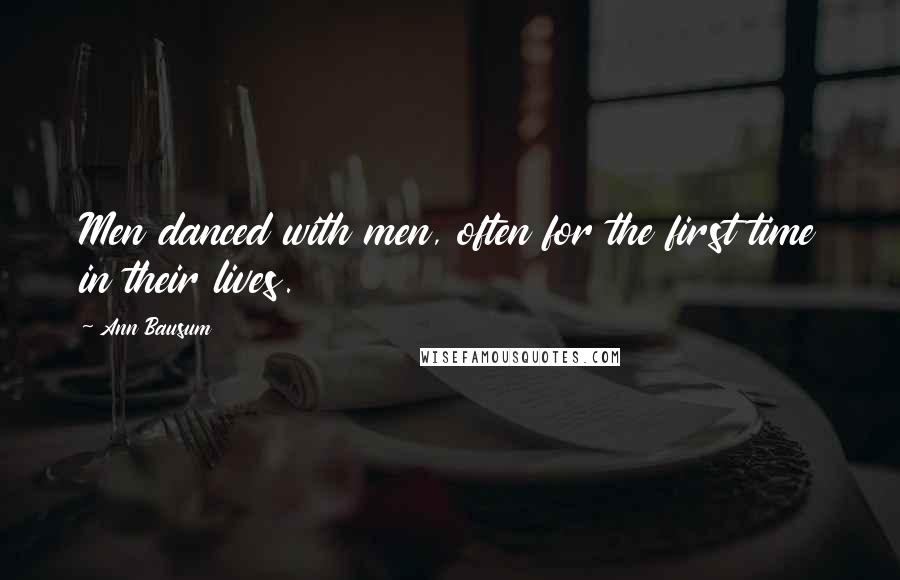Ann Bausum Quotes: Men danced with men, often for the first time in their lives.