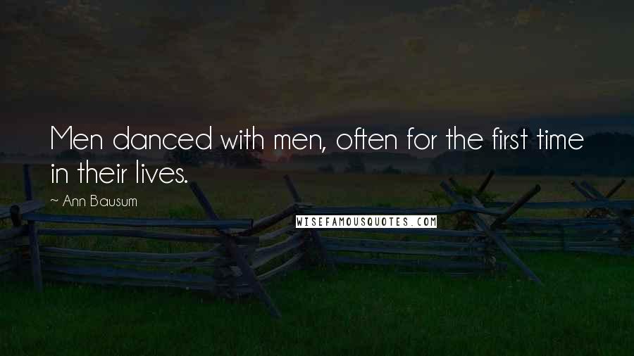 Ann Bausum Quotes: Men danced with men, often for the first time in their lives.