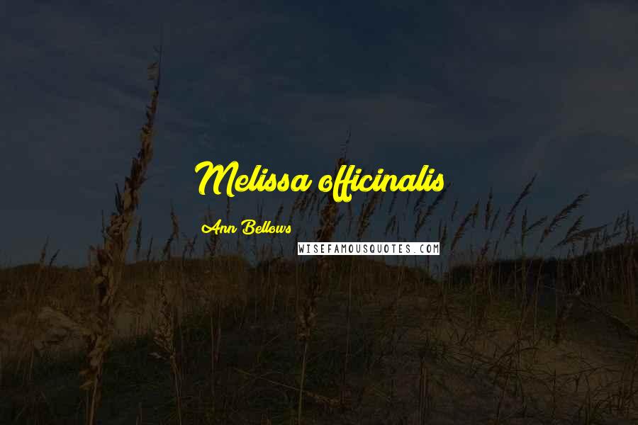 Ann Bellows Quotes: Melissa officinalis