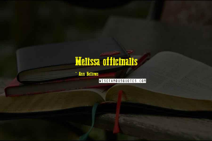 Ann Bellows Quotes: Melissa officinalis