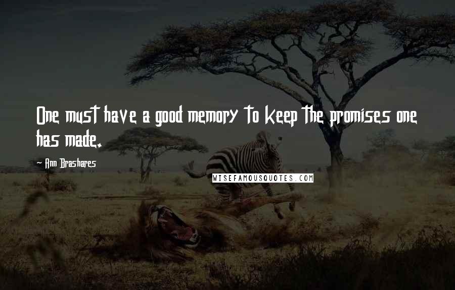 Ann Brashares Quotes: One must have a good memory to keep the promises one has made.