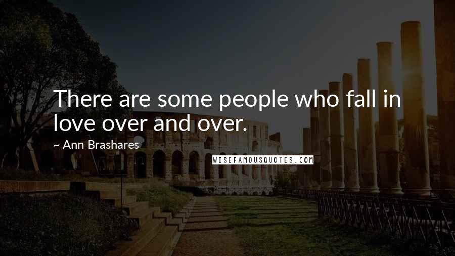 Ann Brashares Quotes: There are some people who fall in love over and over.