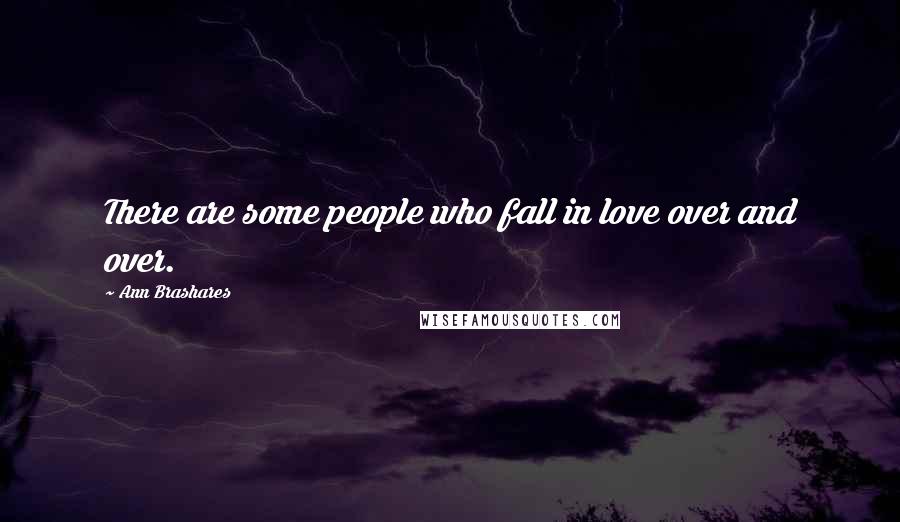 Ann Brashares Quotes: There are some people who fall in love over and over.