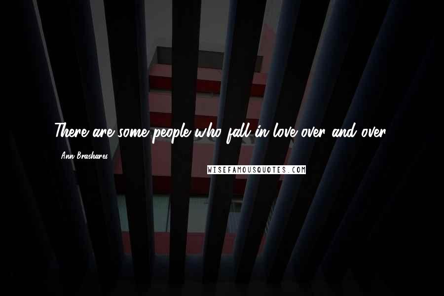 Ann Brashares Quotes: There are some people who fall in love over and over.