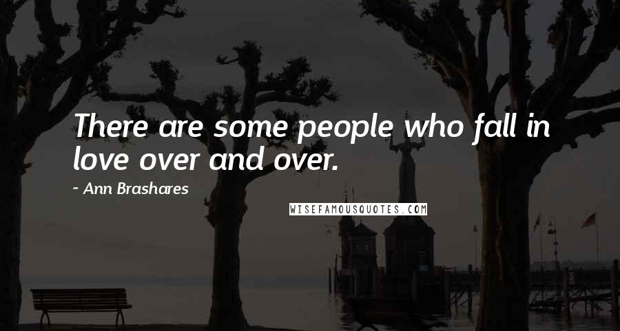 Ann Brashares Quotes: There are some people who fall in love over and over.