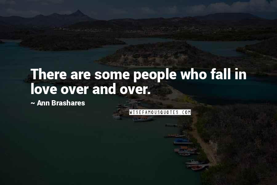 Ann Brashares Quotes: There are some people who fall in love over and over.