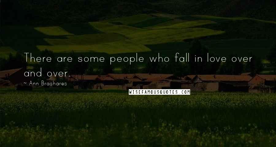 Ann Brashares Quotes: There are some people who fall in love over and over.