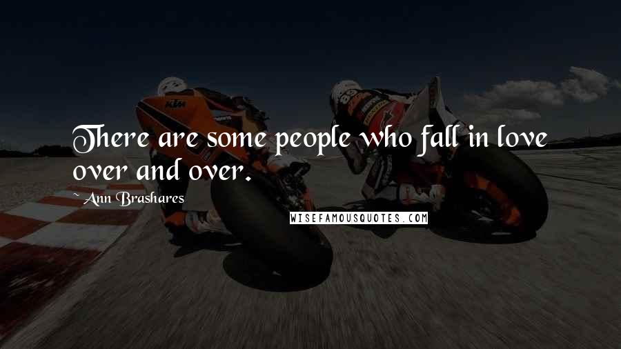 Ann Brashares Quotes: There are some people who fall in love over and over.