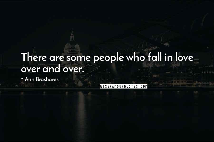 Ann Brashares Quotes: There are some people who fall in love over and over.