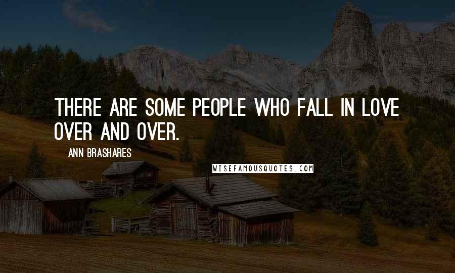 Ann Brashares Quotes: There are some people who fall in love over and over.