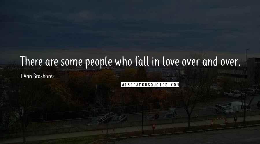 Ann Brashares Quotes: There are some people who fall in love over and over.