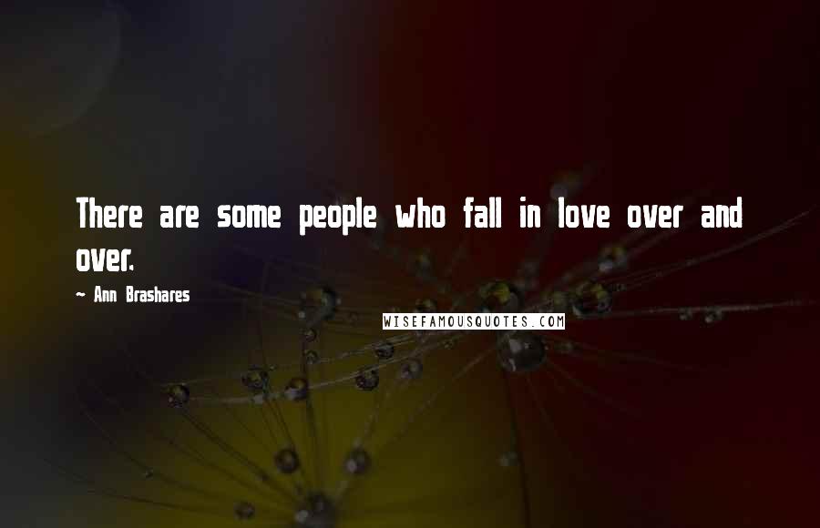 Ann Brashares Quotes: There are some people who fall in love over and over.