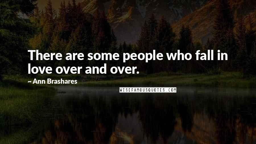 Ann Brashares Quotes: There are some people who fall in love over and over.