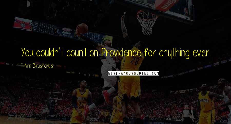 Ann Brashares Quotes: You couldn't count on Providence for anything ever.