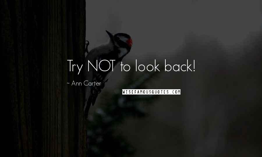 Ann Carter Quotes: Try NOT to look back!
