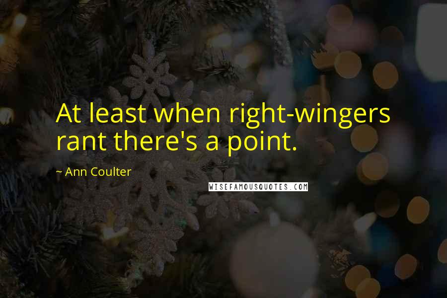 Ann Coulter Quotes: At least when right-wingers rant there's a point.