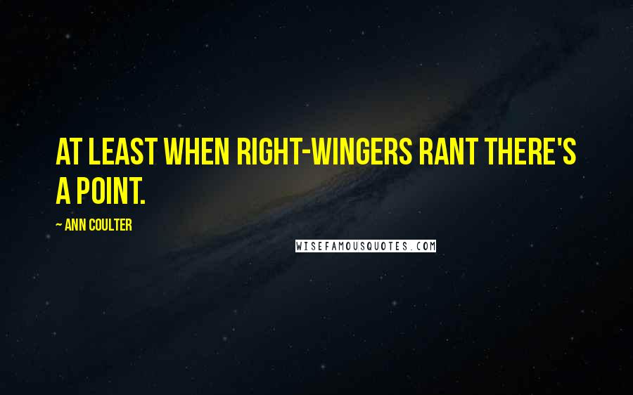 Ann Coulter Quotes: At least when right-wingers rant there's a point.