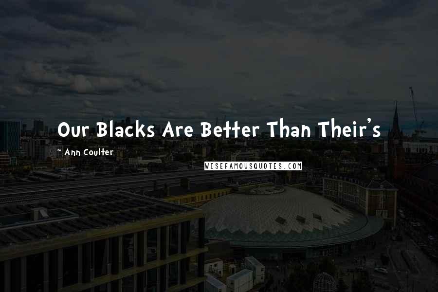 Ann Coulter Quotes: Our Blacks Are Better Than Their's