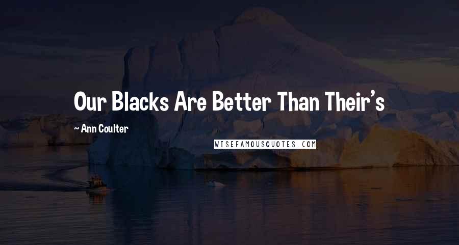 Ann Coulter Quotes: Our Blacks Are Better Than Their's