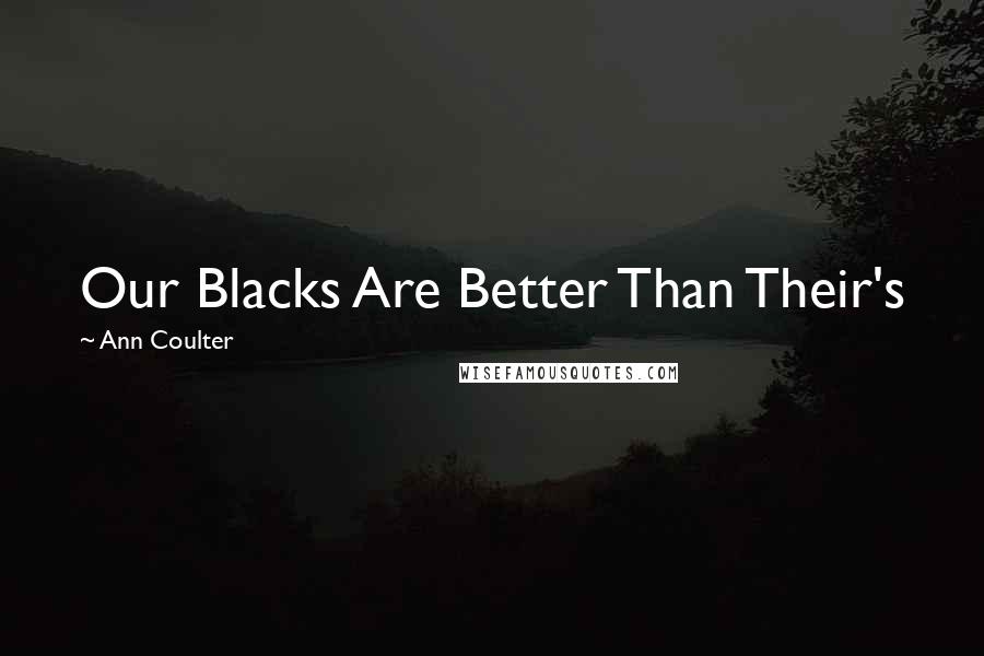 Ann Coulter Quotes: Our Blacks Are Better Than Their's