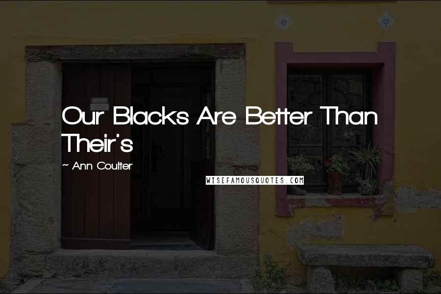 Ann Coulter Quotes: Our Blacks Are Better Than Their's