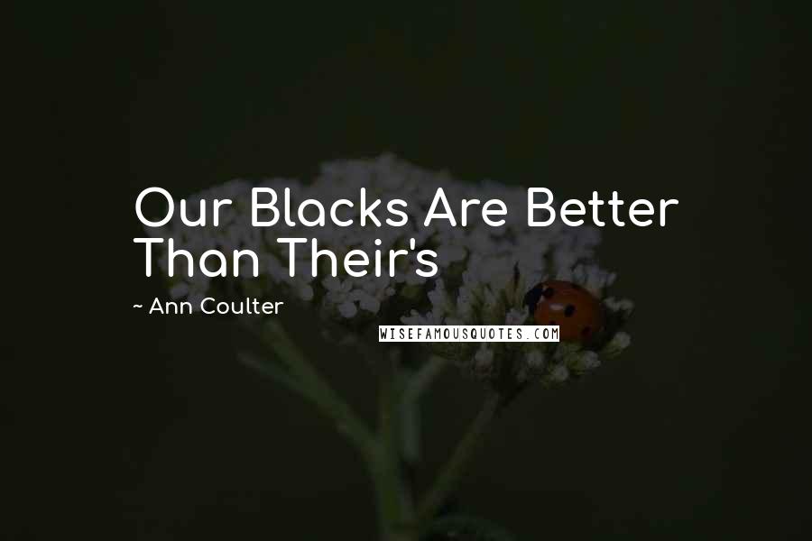 Ann Coulter Quotes: Our Blacks Are Better Than Their's