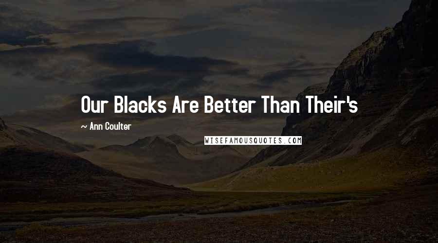 Ann Coulter Quotes: Our Blacks Are Better Than Their's