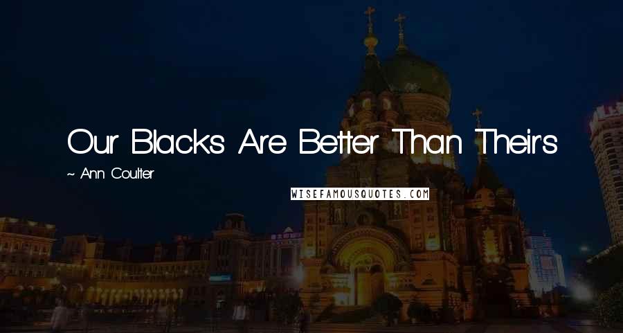 Ann Coulter Quotes: Our Blacks Are Better Than Their's