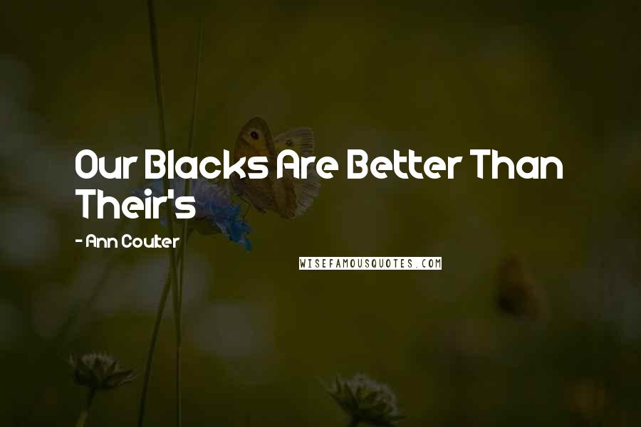 Ann Coulter Quotes: Our Blacks Are Better Than Their's