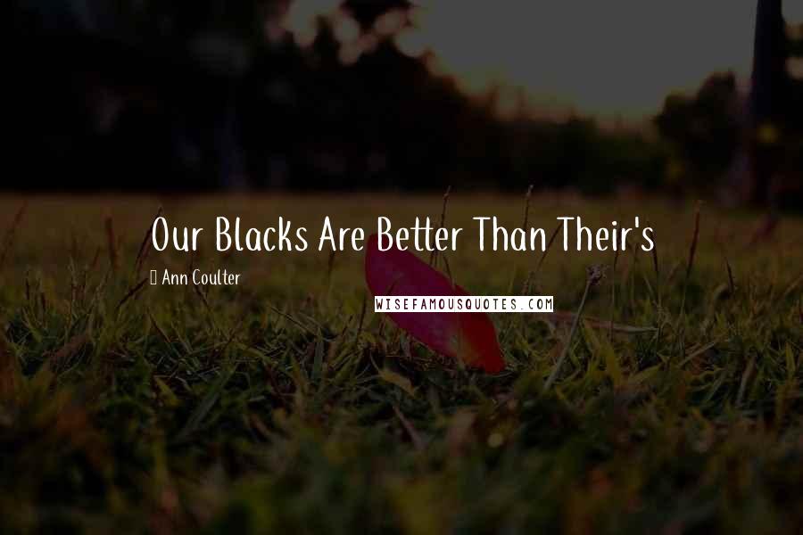 Ann Coulter Quotes: Our Blacks Are Better Than Their's