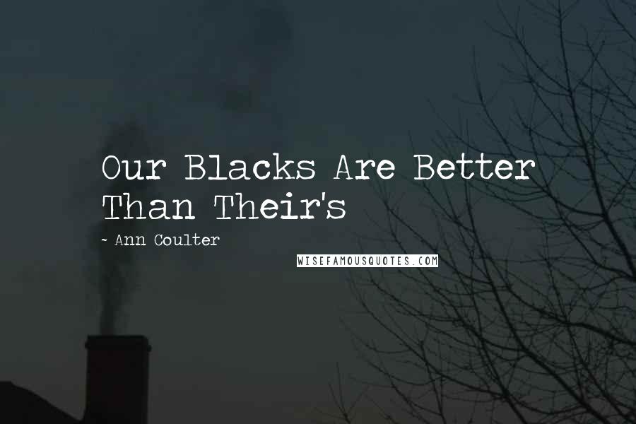 Ann Coulter Quotes: Our Blacks Are Better Than Their's