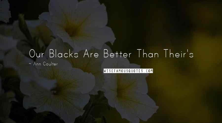 Ann Coulter Quotes: Our Blacks Are Better Than Their's