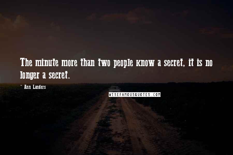 Ann Landers Quotes: The minute more than two people know a secret, it is no longer a secret.