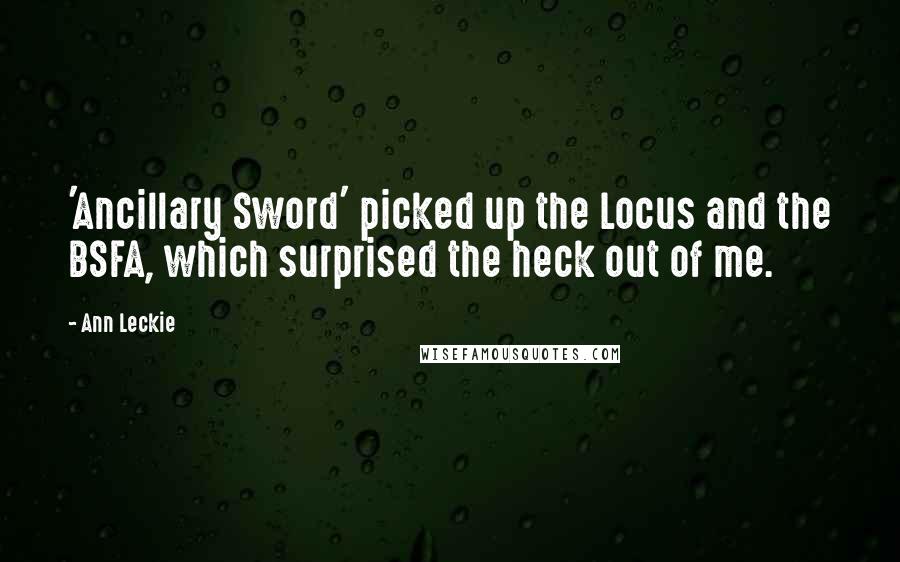 Ann Leckie Quotes: 'Ancillary Sword' picked up the Locus and the BSFA, which surprised the heck out of me.