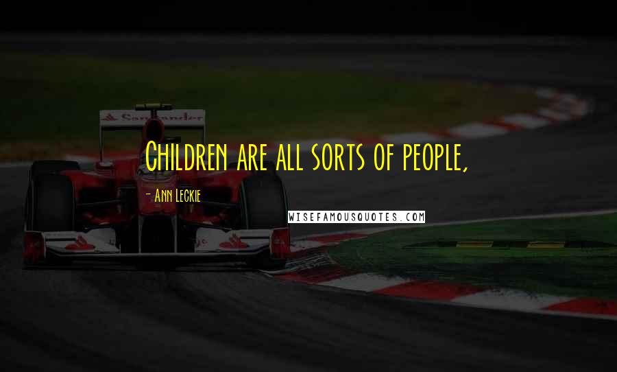 Ann Leckie Quotes: Children are all sorts of people,