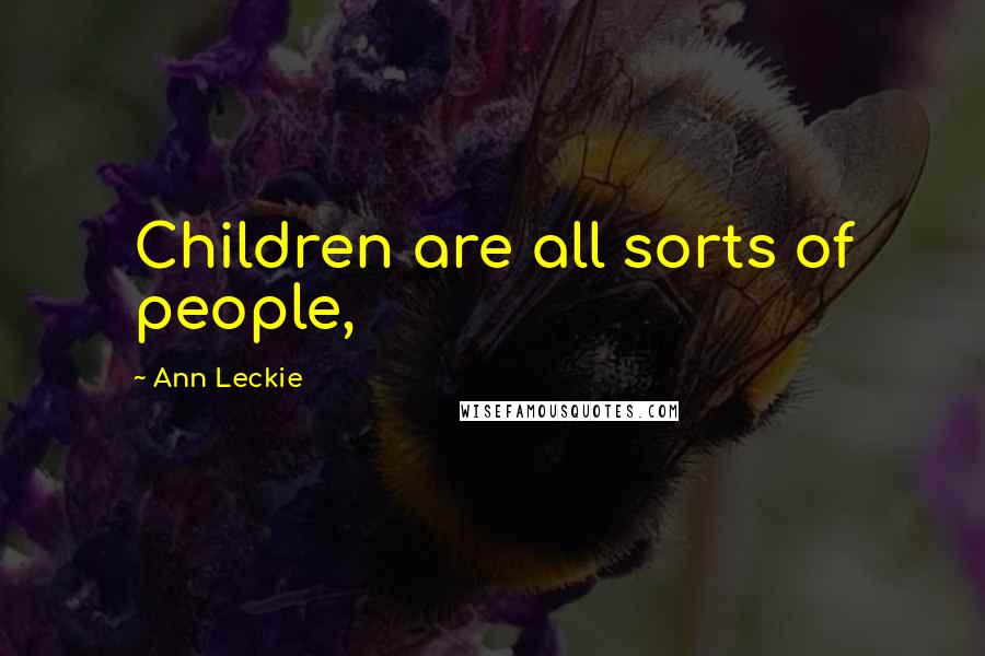 Ann Leckie Quotes: Children are all sorts of people,
