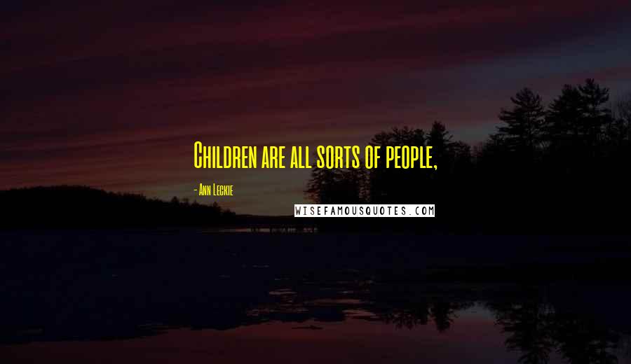 Ann Leckie Quotes: Children are all sorts of people,