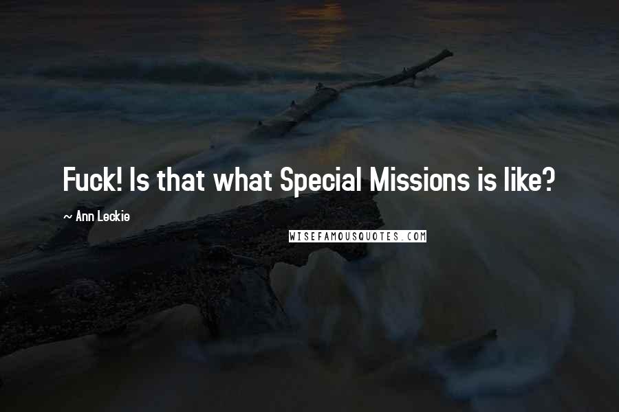 Ann Leckie Quotes: Fuck! Is that what Special Missions is like?