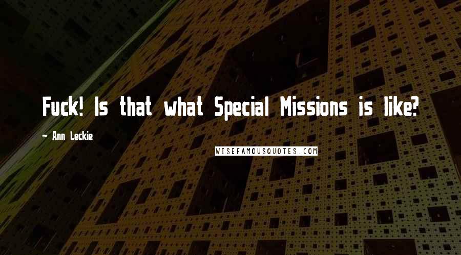 Ann Leckie Quotes: Fuck! Is that what Special Missions is like?