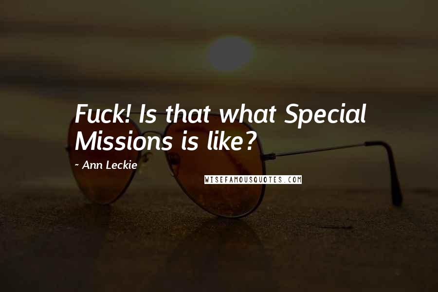 Ann Leckie Quotes: Fuck! Is that what Special Missions is like?