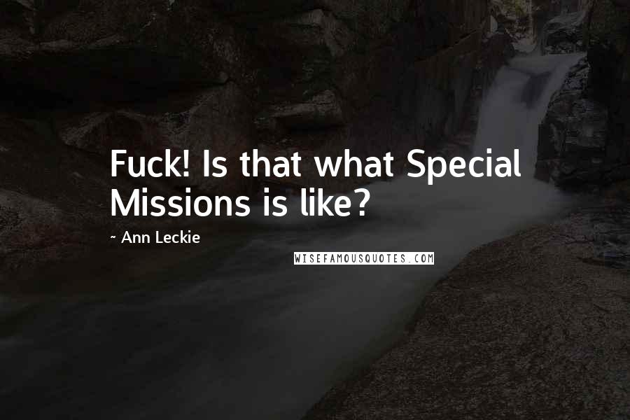 Ann Leckie Quotes: Fuck! Is that what Special Missions is like?