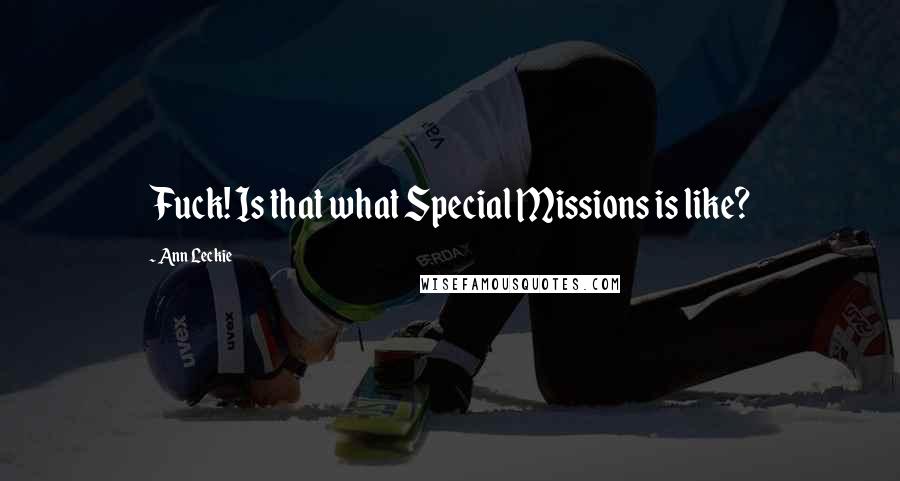 Ann Leckie Quotes: Fuck! Is that what Special Missions is like?